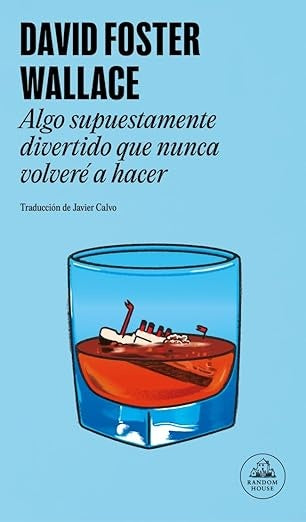Algo supuestamente divertido que nunca volveré a hacer | DAVID FOSTER WALLACE