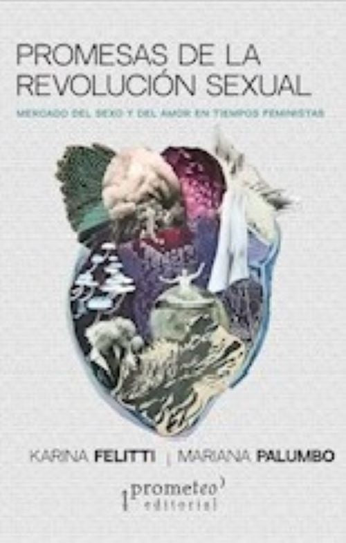 PROMESAS DE LA REVOLUCION SEXUAL. MERCADO DEL SEXO Y DEL AMOR EN TIEMPOS FEMINISTAS | KARINA / PALUMBO MARIANA FELITTI