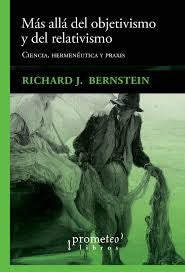 MÁS ALLÁ DEL OBJETIVISMO Y DEL RELATIVISMO | RICHARD J. BERNSTEIN
