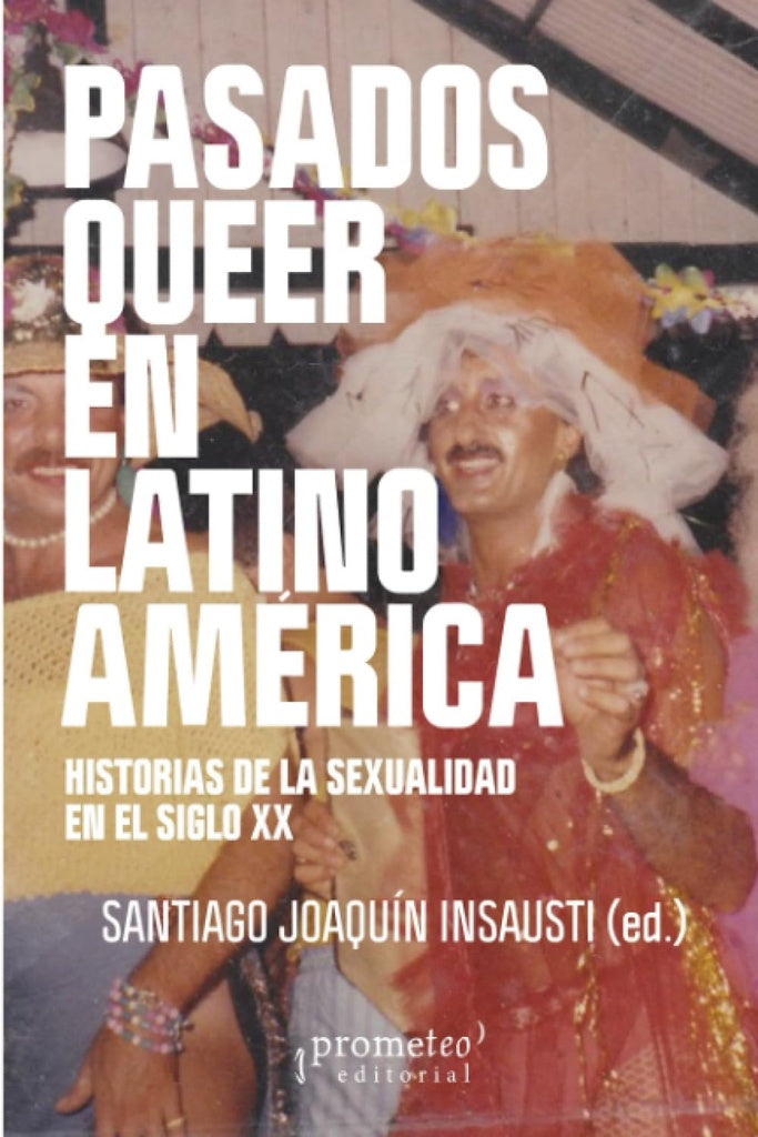 Pasados queer en Latinoamérica | SANTIAGO JOAQUIN INSAUSTI