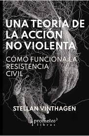UNA TEORÍA DE LA ACCIÓN NO VIOLENTA | STELLAN VINTHAGEN
