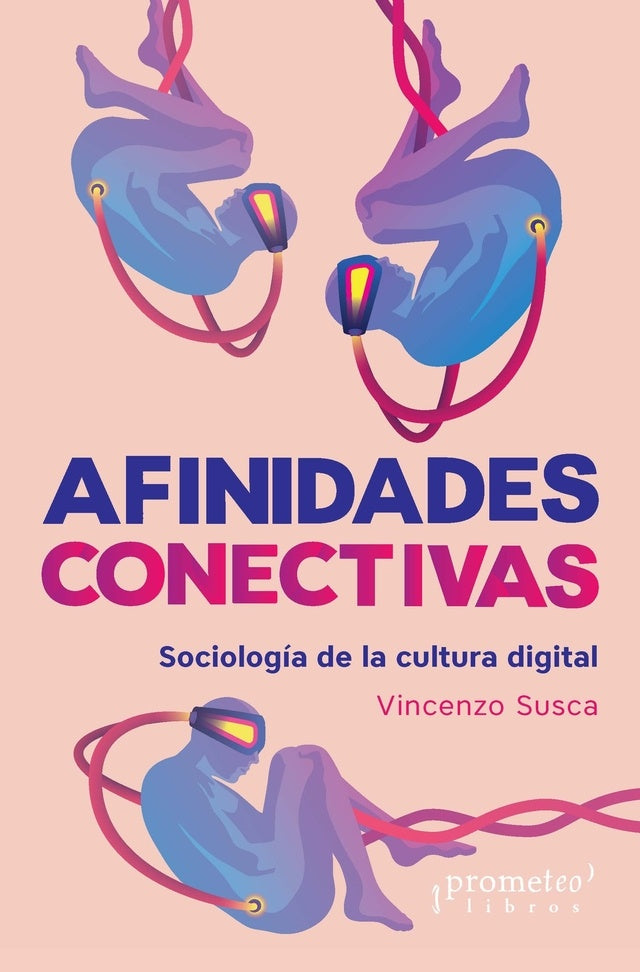 AFINIDADES CONECTIVAS. SOCIOLOGÍA DE LA CULTURA DIGITAL | VINCENZO SUSCA