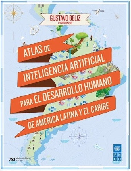 Atlas de Inteligencia Artificial para el desarrollo humano de América Latina y el Caribe | GUSTAVO BELIZ