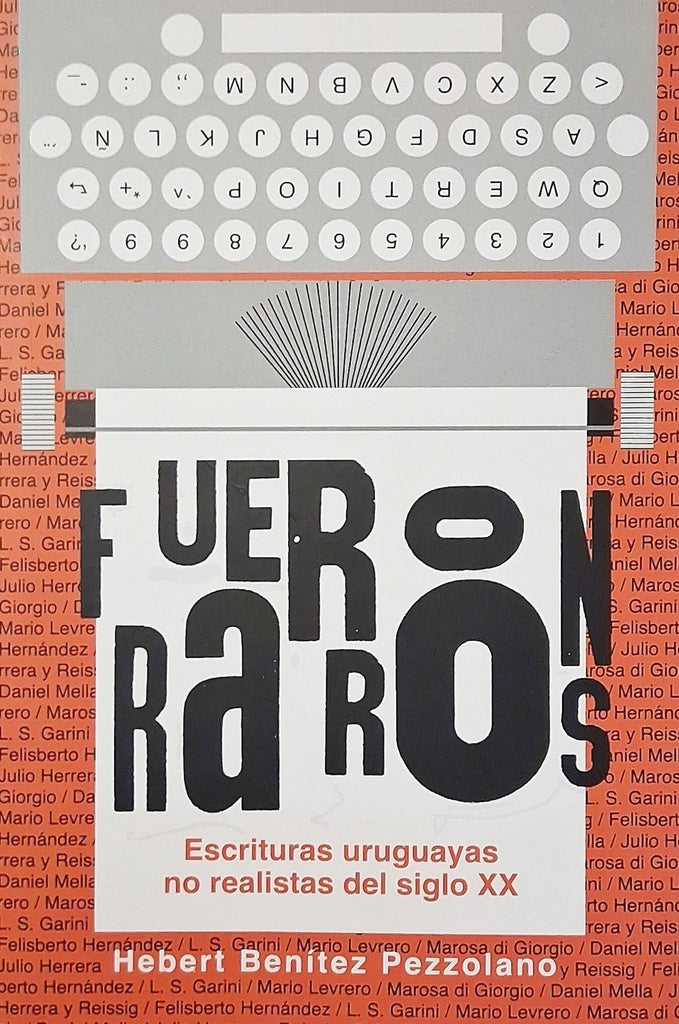 Fueron raros. Escrituras uruguayas no realistas del siglo XX
| HEBERT BENÍTEZ PEZZOLANO