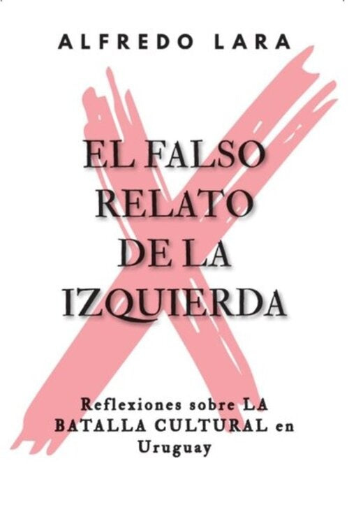 FALSO RELATO DE LA IZQUIERDA, EL | ALFREDO LARA