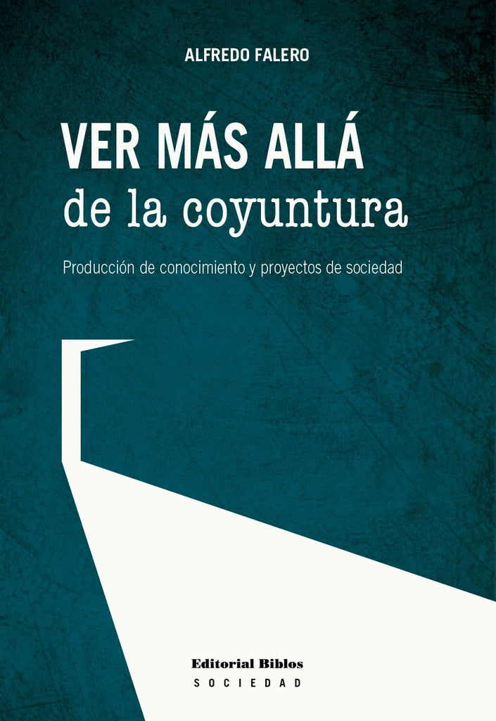 Ver más allá de la coyuntura. Producción de conocimiento y proyectos de sociedad | Alfredo Falero