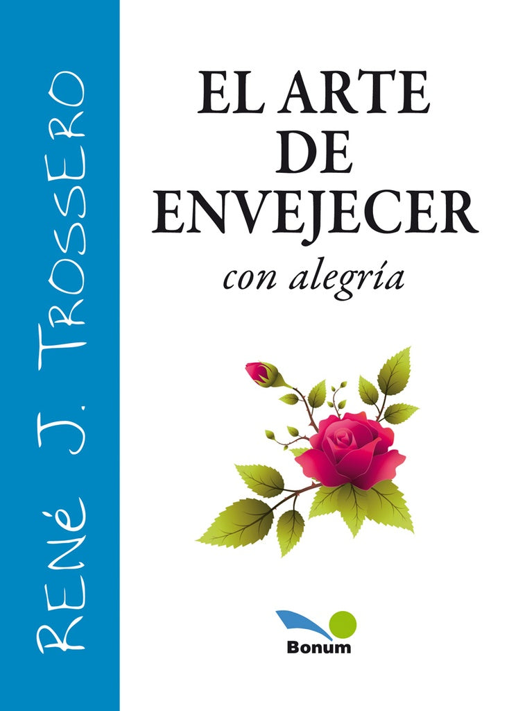 ARTE DE ENVEJECER CON ALEGRIA, EL | RENE J TROSSERO