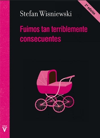 FUIMOS TAN TERRIBLEMENTE CONSECUENTES | Stefan Wisniewski
