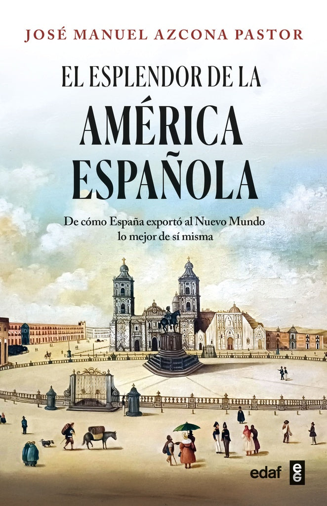 ESPLENDOR DE AMERICA ESPAÑOLA, EL | JOSE MANUEL AZCONA PASTOR