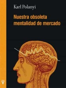 Nuestra obsoleta mentalidad de mercado | KARL POLANYI