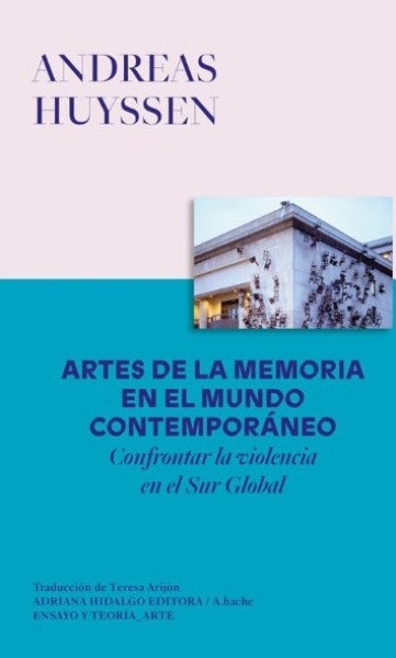 Artes de la memoria en el mundo contemporáneo | ANDREAS HUYSSEN