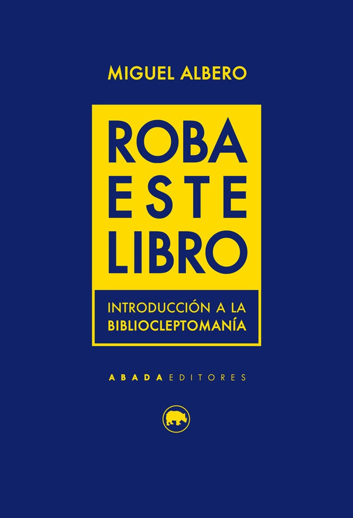 ROBA ESTE LIBRO. INTRODUCCIÓN A LA BIBLIOCLEPTOMANÍA | MIGUEL ALBERO
