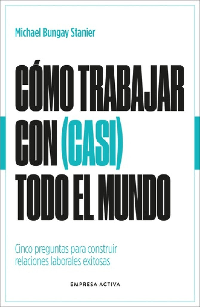Cómo trabajas con (casi) todo el mundo | MICHAEL BUNGAY STANIER