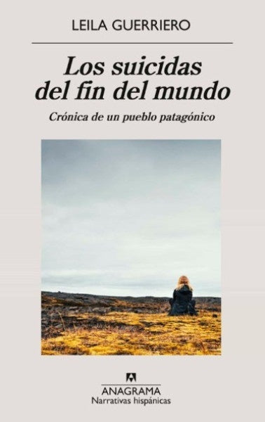 Los suicidas del fin del mundo | LEILA GUERRIERO