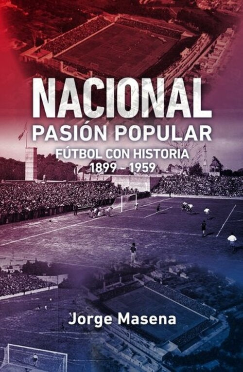 NACIONAL, PASION POPULAR 1899 - 1959 | JORGE MASENA