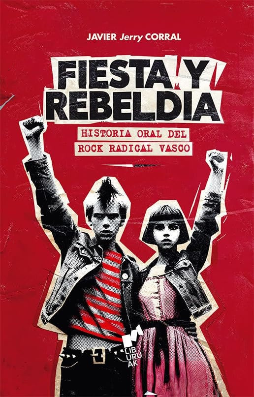 Fiesta y rebeldía
. Historia oral del rock radical vasco | JERRY JAVIER CORRAL