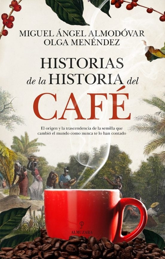 HISTORIAS DE LA HISTORIA DEL CAFE | MIGUEL ÁNGEL ALMODÓVAR | OLGA MENÉNDEZ DÍAZ