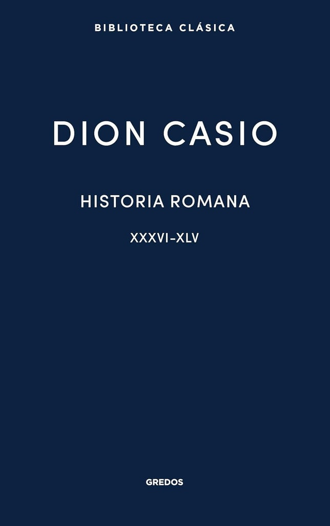 HISTORIA ROMANA XXXVI-XLV | DION CASIO