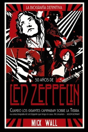 LED ZEPPELIN: CUANDO LOS GIGANTES CAMINABAN SOBRE LA TIERRA | MICK WALL