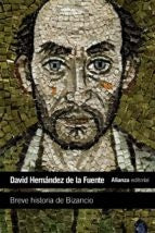 BREVE HISTORIA DE BIZANCIO | DAVID HERNANDEZ DE LA FUENTE