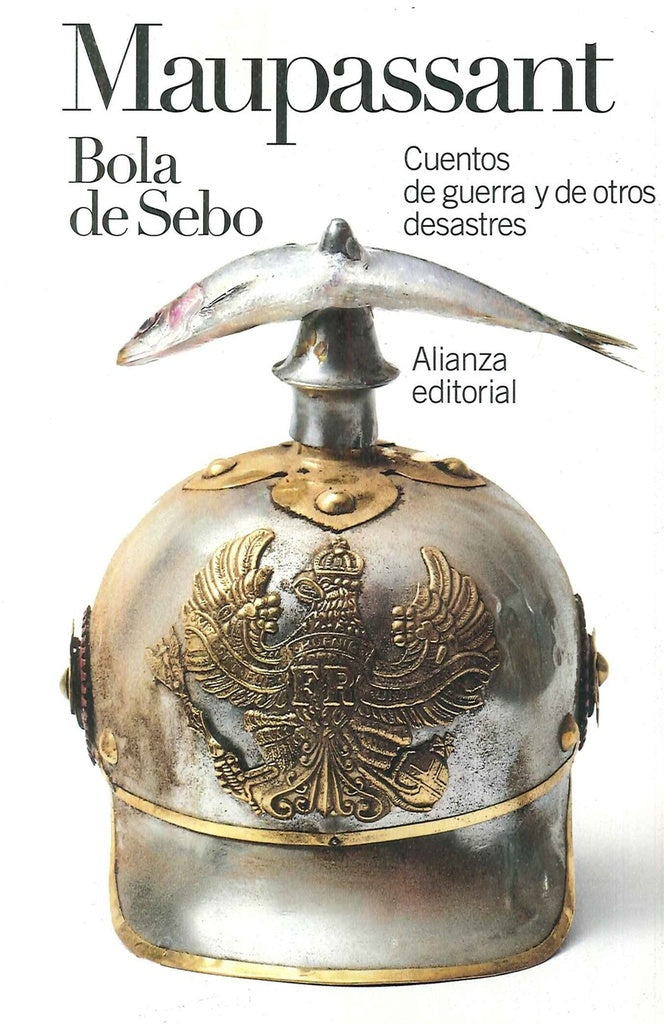 BOLA DE SEBO CUENTOS DE GUERRA Y DE OTROS DESASTRES | Guy De Maupassant