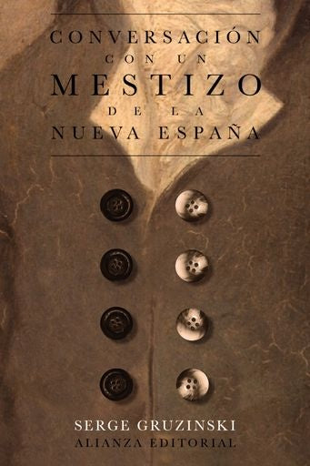 CONVERSACION CON UN MESTIZO DE LA NUEVA ESPAÑA | SERGE GRUZINSKI