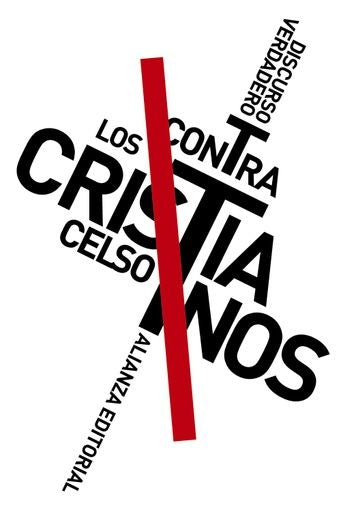 DISCURSO VERDADERO CONTRA LOS CRISTIANOS | CELSO
