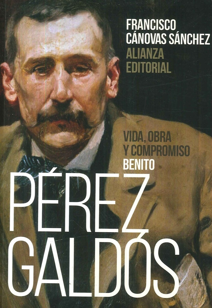 BENITO PEREZ GALDOS VIDA, OBRA Y COMPROMISO | FRANCISCO CANOVAS SANCHEZ