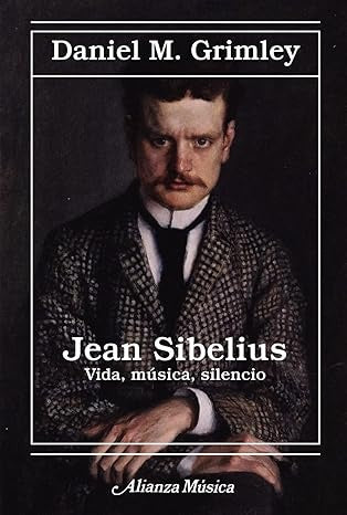 JEAN SIBELIUS VIDA MUSICA SILENCIO | DANIEL M GRIMLEY