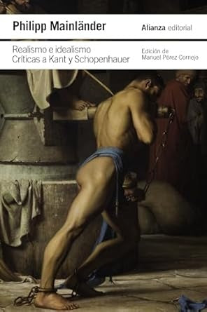 REALISMO E IDEALISMO CRITICAS A KANT Y SCHOPENHAUER | PHILIPP MAINLÄNDER