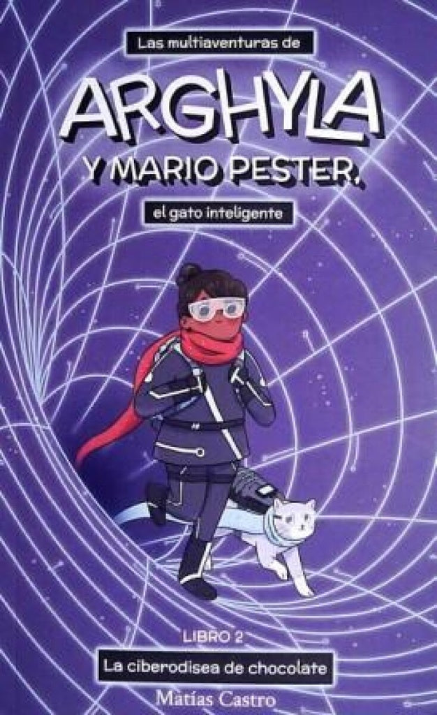 Las multiaventuras de Arghyla y Mario Pester, el gato inteligente 2. La ciberodisea de chocholate | MATIAS CASTRO