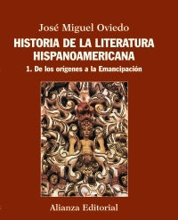 HISTORIA LITERATURA HISPANOAMERICANA DE ORIGENES A EMANCIPA | JOSE MIGUEL OVIEDO