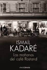 MAÑANAS DEL CAFE ROSTAND,LAS | KADARE ISMAIL
