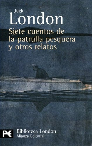 SIETE CUENTOS DE LA PATRULLA PESQUERA Y OTROS RELATOS | JACK LONDON