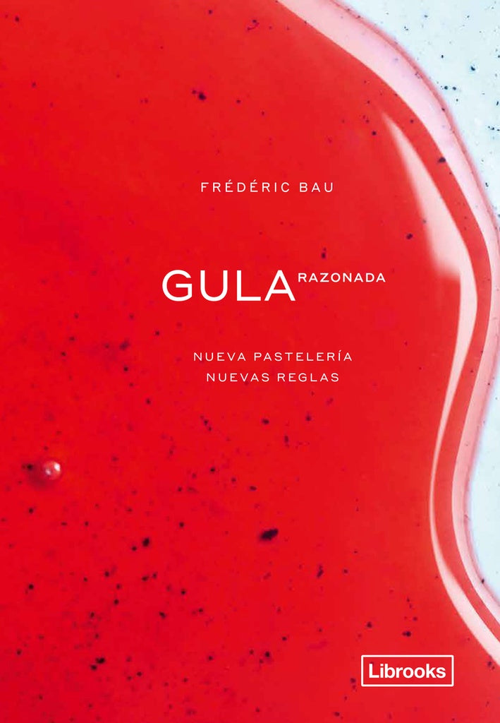 Gula razonada. Nueva pastelería, nuevas reglas | Fédéric Bau