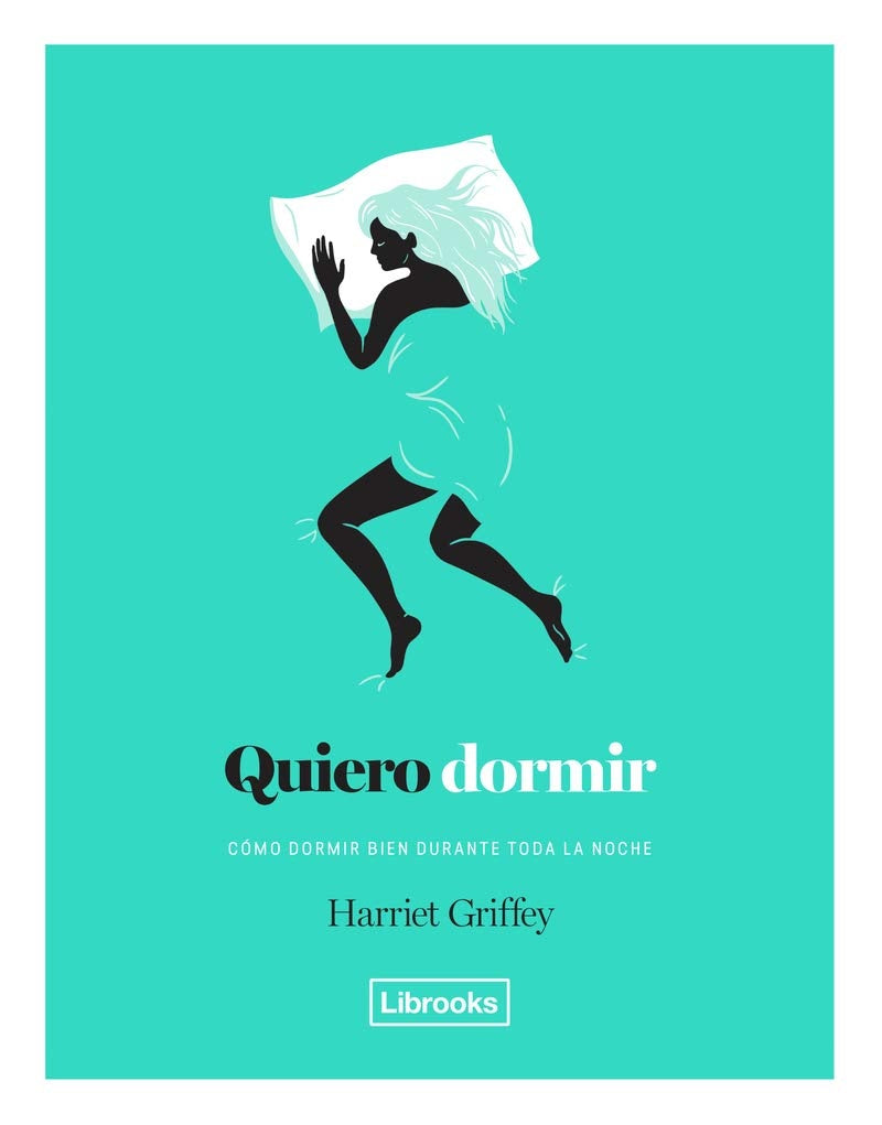 Quiero dormir. Cómo dormir bien durante toda la noche | HARRIET GRIFFEY