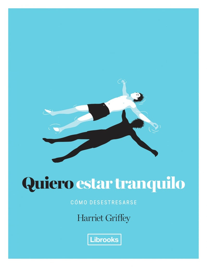 Quiero estar tranquilo. Cómo desestresarse | HARRIET GRIFFEY