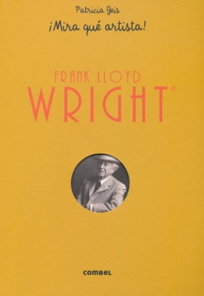 Frank Lloyd Wright ¡Mira qué artista! | PATRICIA GEIS