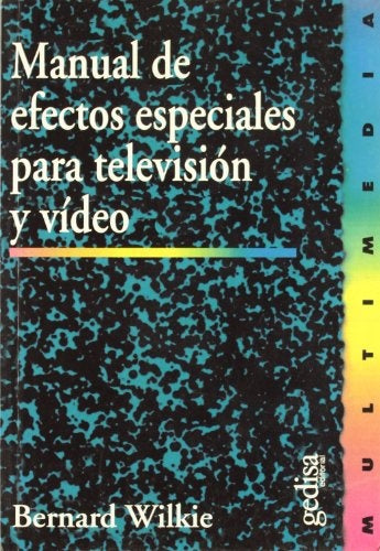MANUAL DE EFECTOS ESPECIALES PARA TELEVISION Y VIDEO | BERNARD WILKIE