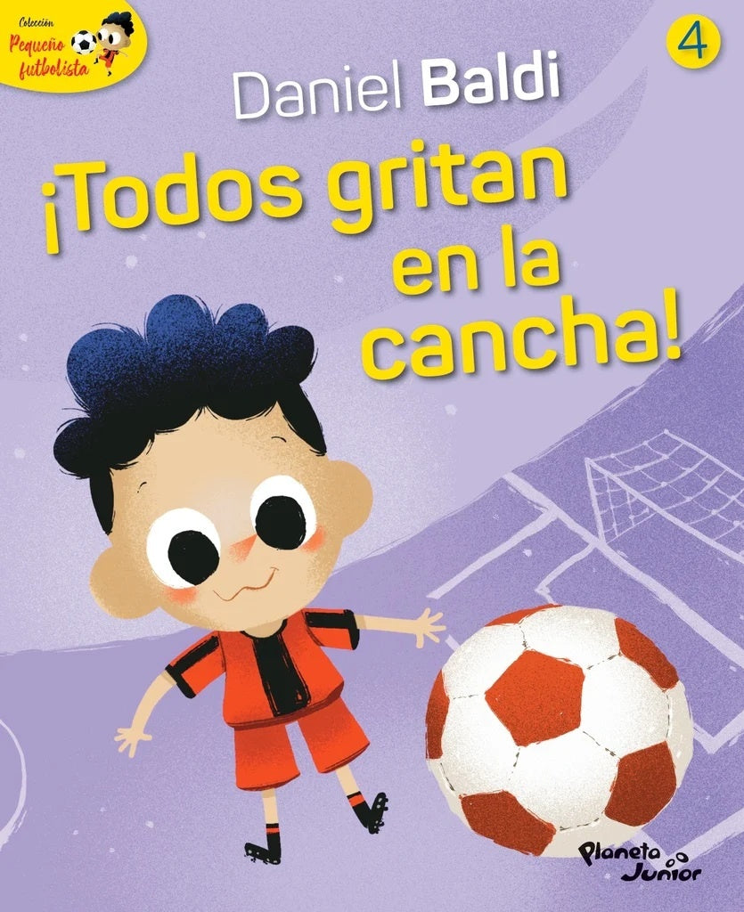 COLECCION PEQUEÑO FUTBOLISTA 4. ¡TODOS GRITAN EN LA CANCHA! | DANIEL/ SCOTELLARO OSCAR BALDI