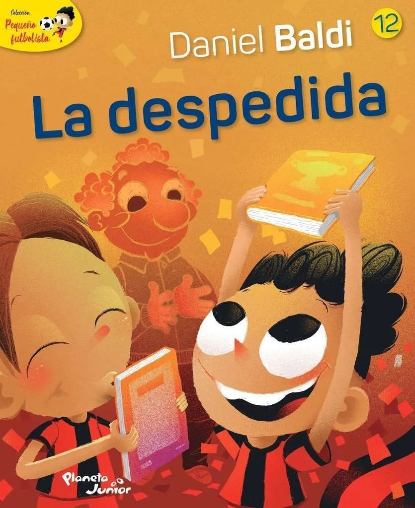 COLECCION PEQUEÑO FUTBOLISTA 12. LA DESPEDIDA | DANIEL/ SCOTELLARO OSCAR BALDI