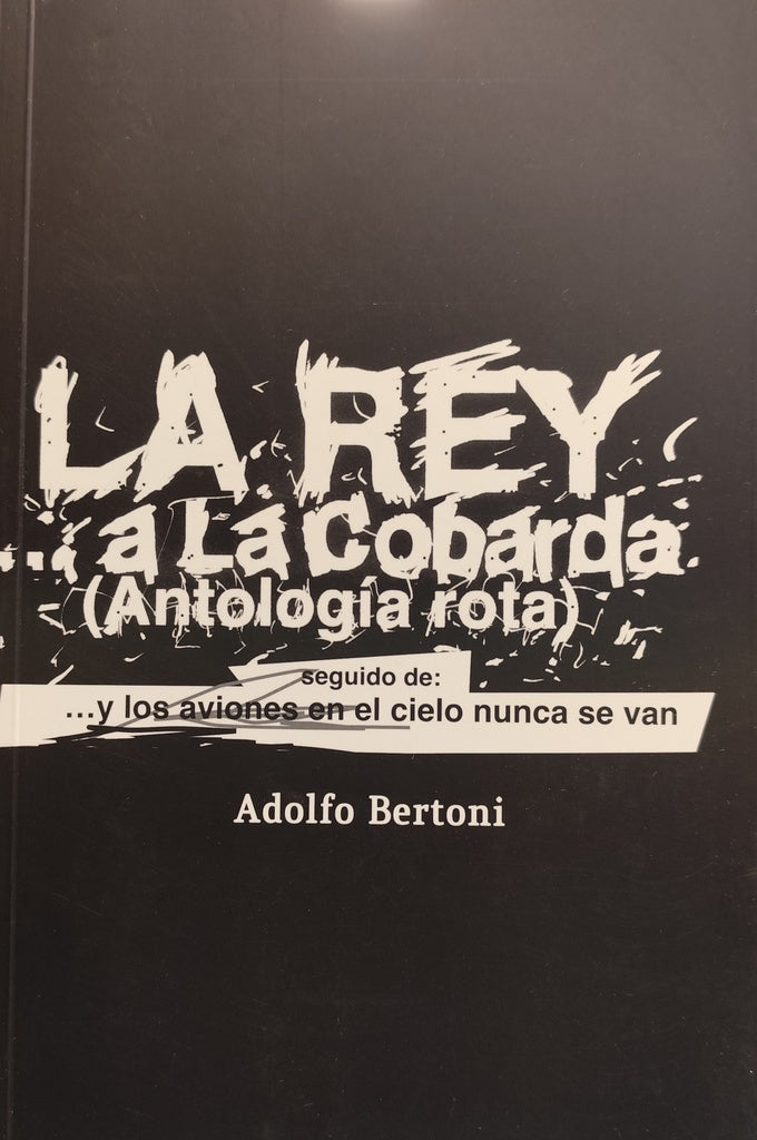 La rey... a la cobarda
(Antología rota
) | ADOLFO BERTONI