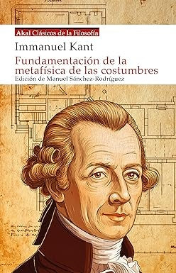 FUNDAMENTACION DE LA METAFISICA DE LAS COSTUMBRES | IMMANUELKANT/MANUELSANCHEZ RODRIGUEZ