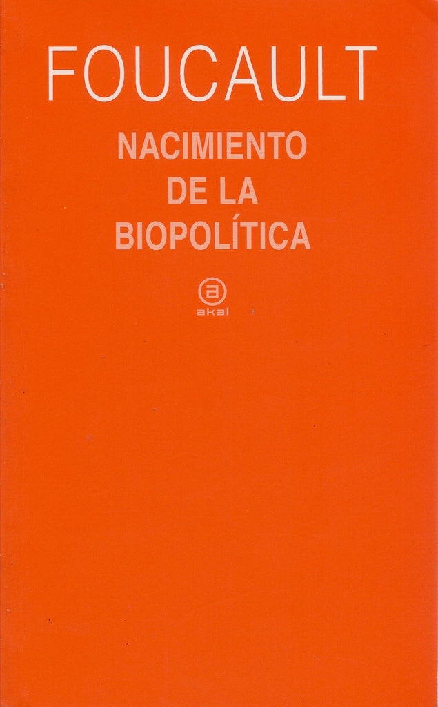 NACIMIENTO DE LA BIOPOLITICA | MICHEL FOUCAULT