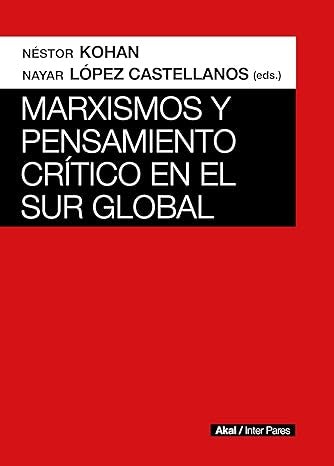 MARXISMOS Y PENSAMIENTO CRITICO EN EL SUR GLOBAL | KOHANNESTOR/LOPEZ CASTELLANOSNAYAR