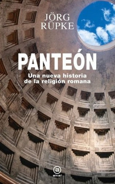 PANTEON UNA NUEVA HISTORIA DE LA RELIGION ROMANA | JORG RUPKE