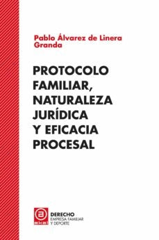 PROTOCOLO FAMILIAR, NATURALEZA JURIDICA Y EFICACIA PROCESAL | ALVAREZDELINERAGRANDA PABLO