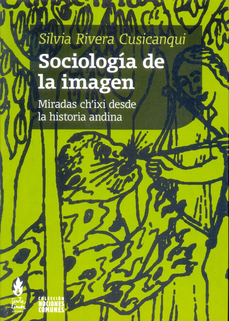 Sociología de las imagen. Miradas ch'ixi desde la historia andina | SILVIA RIVERA CUSICANQUI