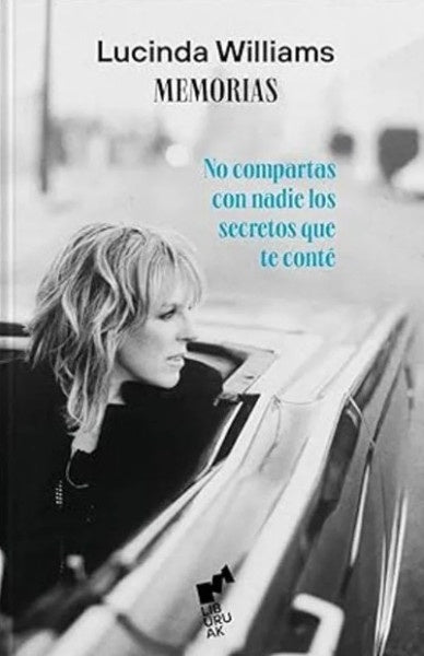 LUCINDA WILLIAMS. NO COMPARTAS CON NADIE LOS SECRETOS QUE TE CONTÉ | LUCINDA WILLIAMS