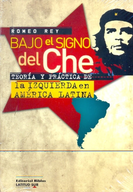 Bajo el signo del Che. Teoría y práctica de la izquierda en América Latina | Romeo Rey